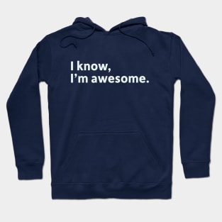 I Know, I'm Awesome Hoodie